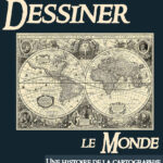 "Dessiner le monde, une histoire de la cartographie"